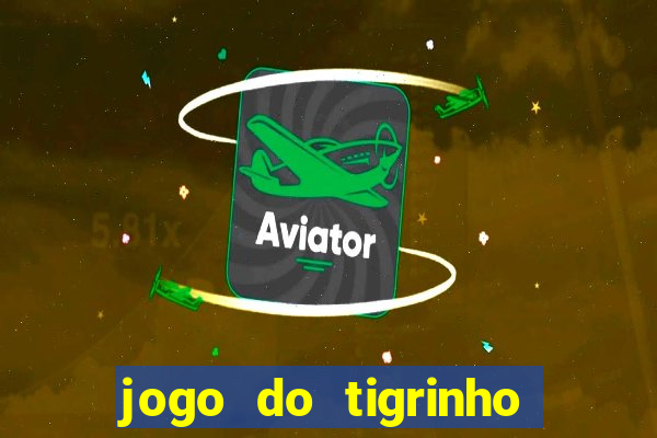 jogo do tigrinho que da bonus no cadastro